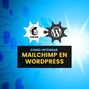 ¿Cómo integrar MailChimp en WordPress?