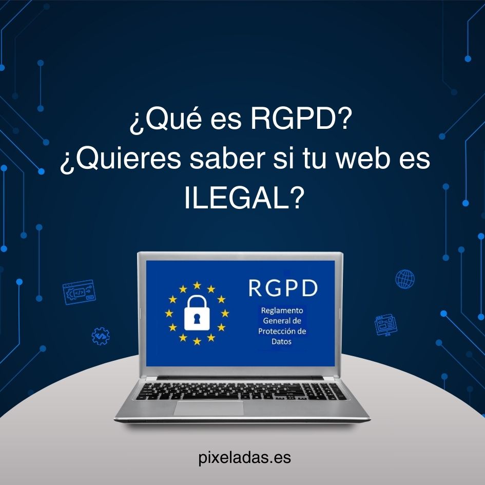 ¿Qué es RGPD? ¿Quieres saber si tu web es ILEGAL?