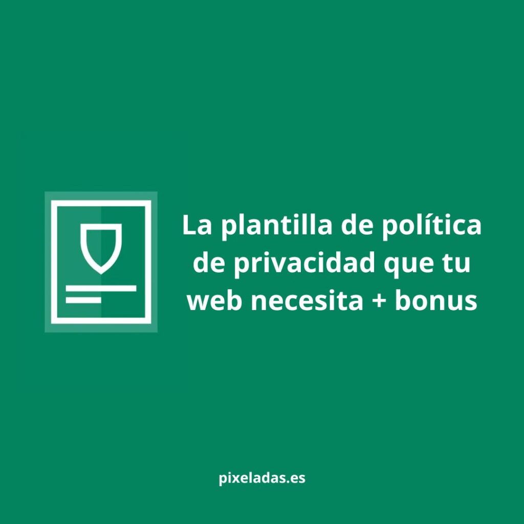 La plantilla de política de privacidad que tu web necesita + bonus